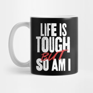 Life is Tough But So Am I Mug